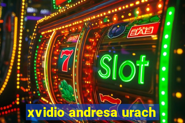 xvidio andresa urach